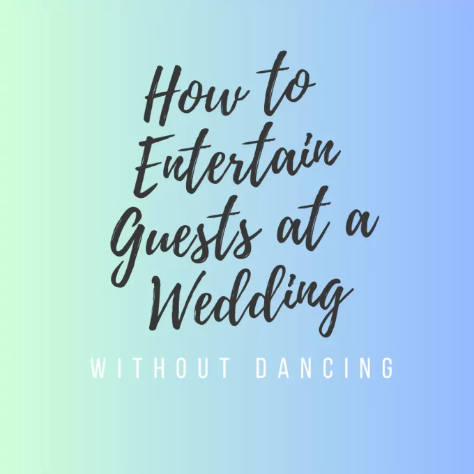 how to entertain wedding guests without dancing