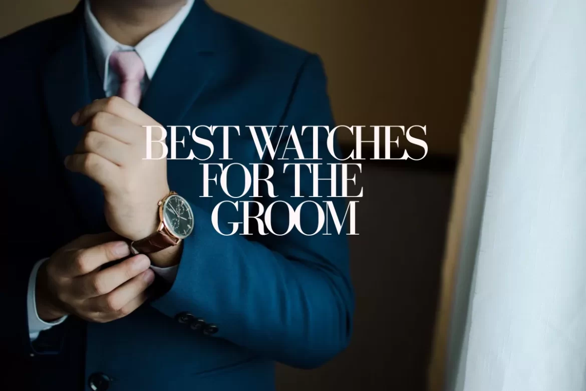best groom watches for weddings styled for luxury and affordable wedding day looks