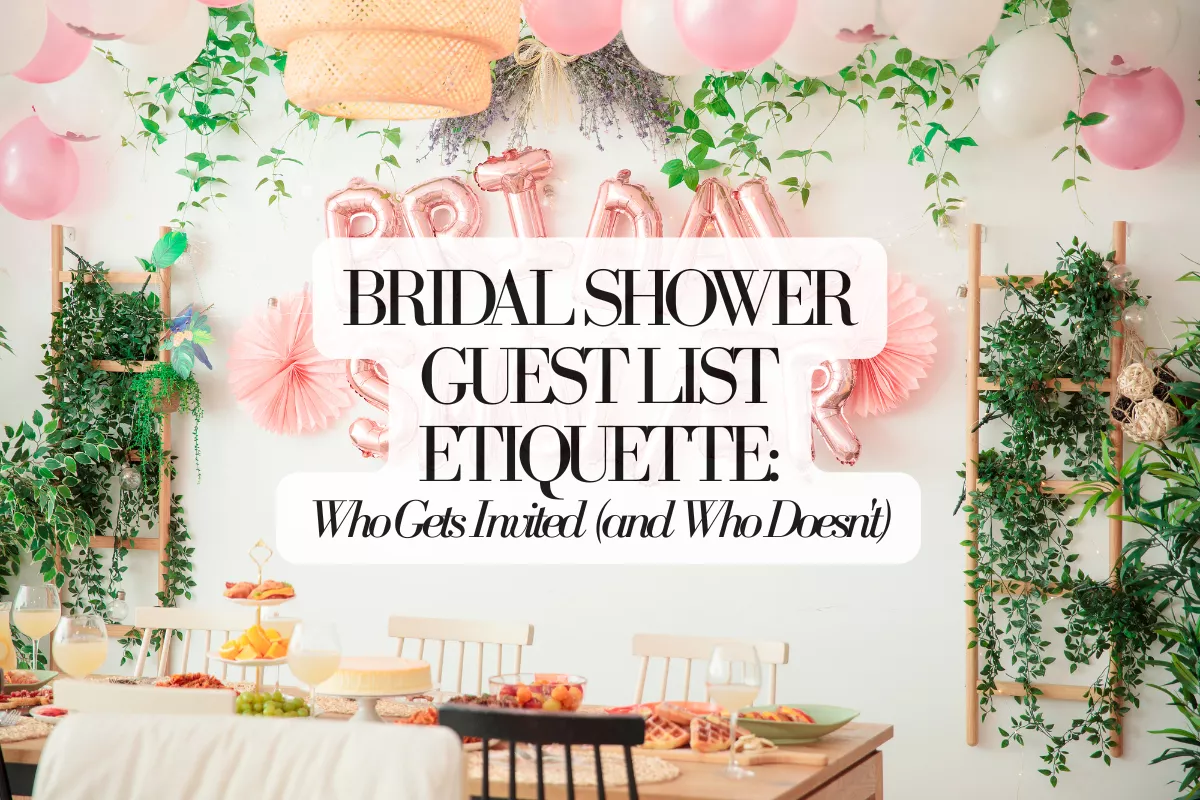 bridal shower guest list etiquette guide showing who gets invited to a bridal shower, including family, bridesmaids, and close friends