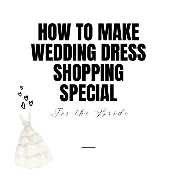 how to make wedding dress shopping special