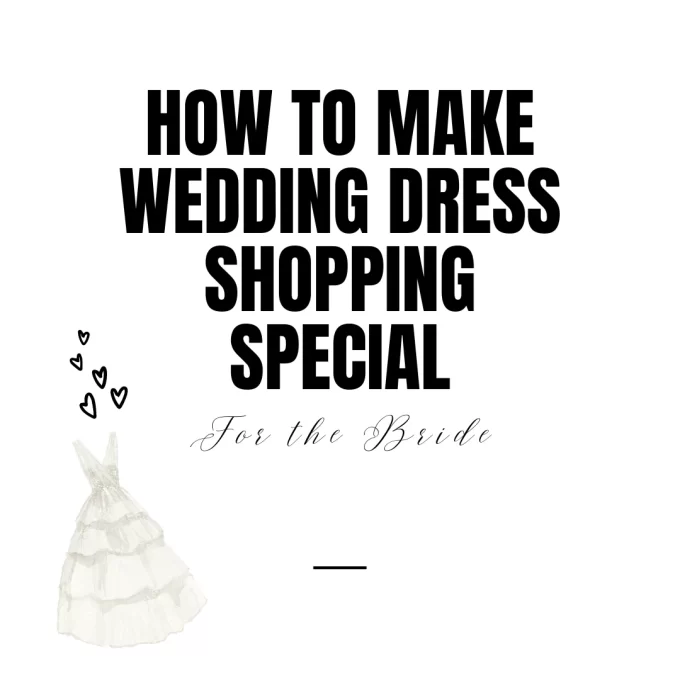 making wedding dress shopping memorable for the bride