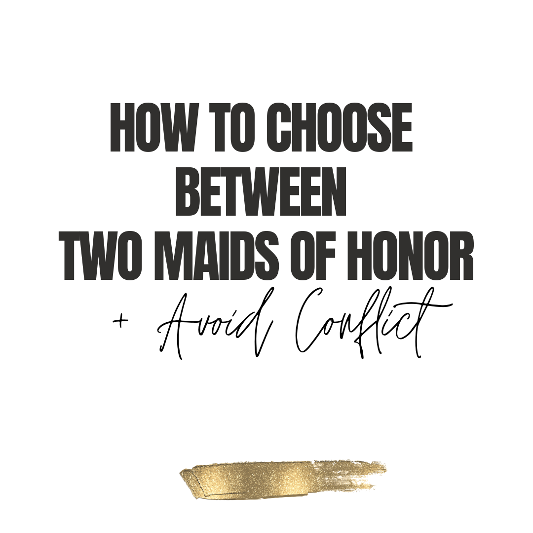 How to Choose Between Two Maids of Honor