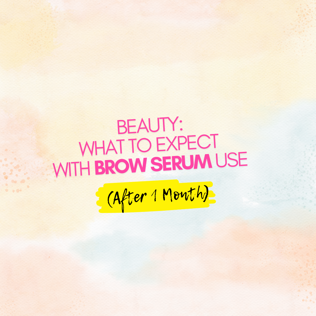What to Expect When Using Brow Serum: 1st Month Results + Tips