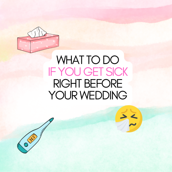 Tips for what to do if you get sick right before the wedding