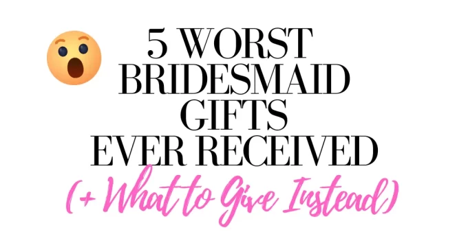 What are the worst bridesmaid gifts ever received