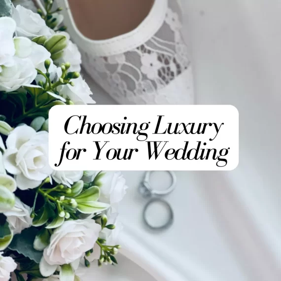 choosing luxury for your wedding