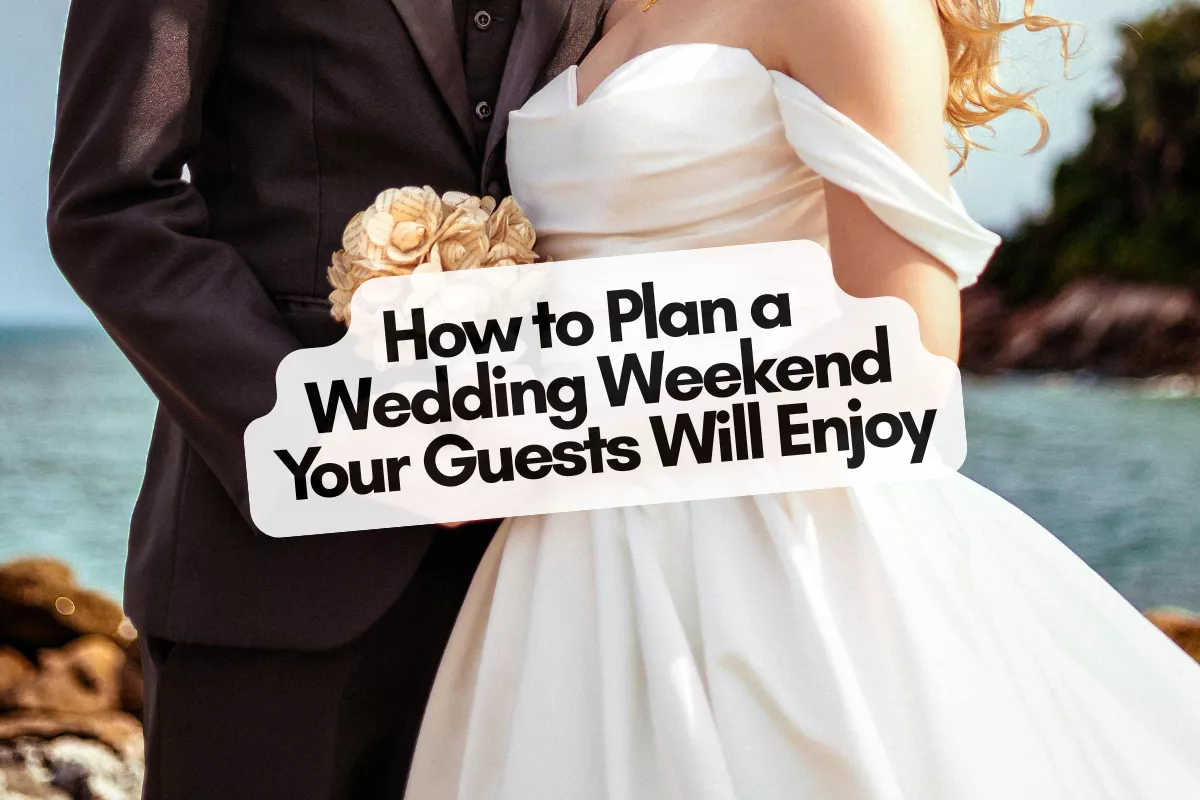 Wedding Weekend Planning Tips Your Guests Will Enjoy