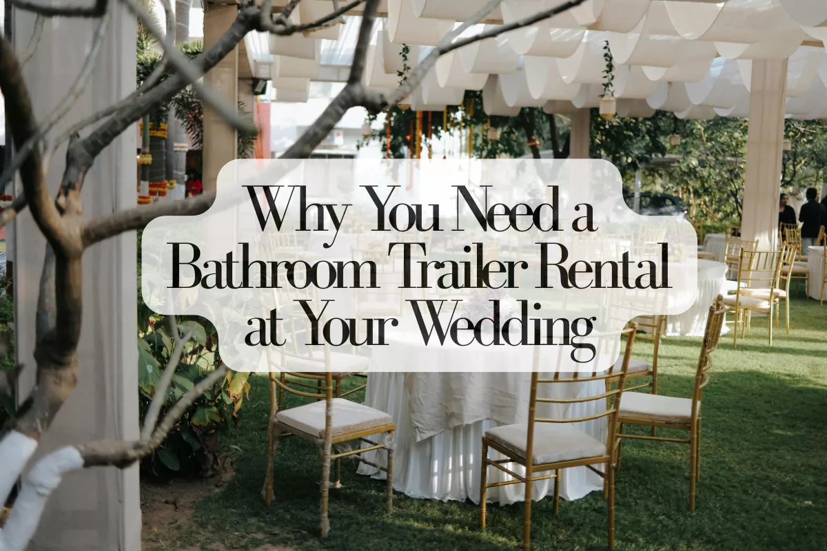 why you need a bathroom trailer rental at your outdoor wedding