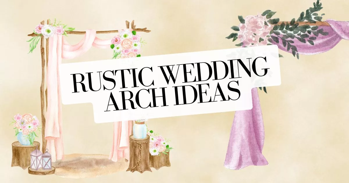 Rustic Wedding Arch Ideas That Instantly Transform Your Ceremony Space