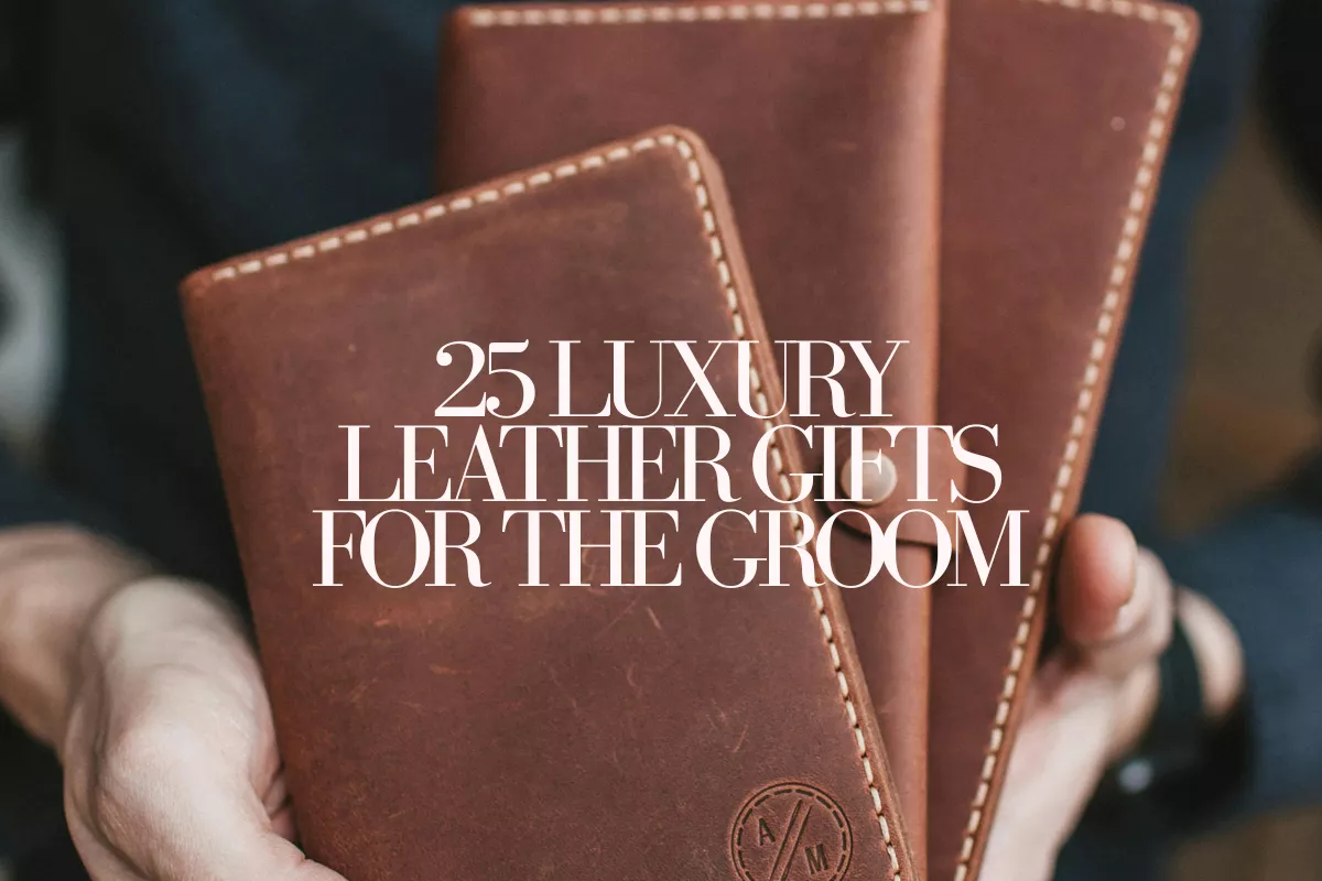 25 Luxury Leather Gifts for Groom He'll Actually Use for Years