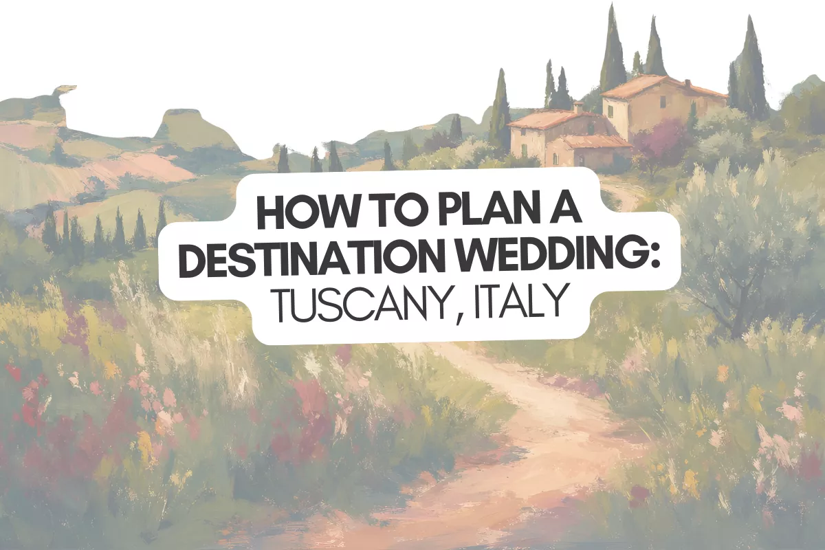 how to plan a destination wedding in Tuscany