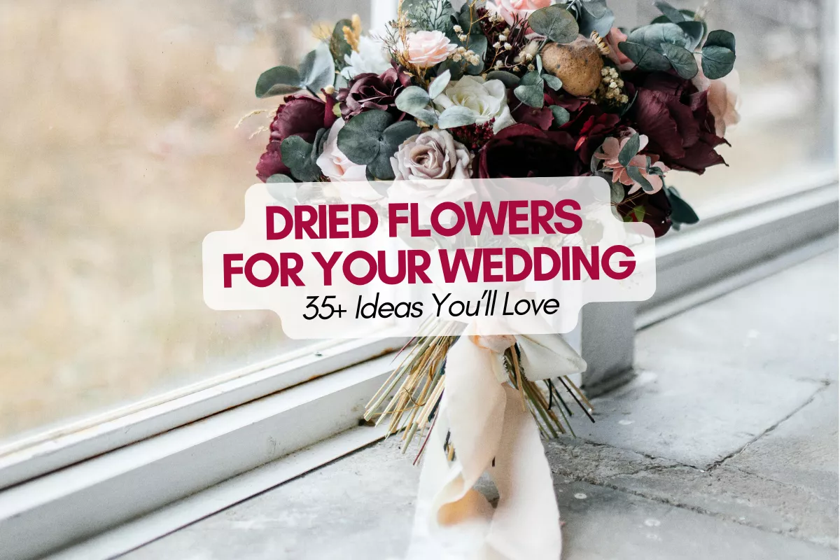 Dried Flowers for Weddings: 35+ Beautiful Ideas + What to Know