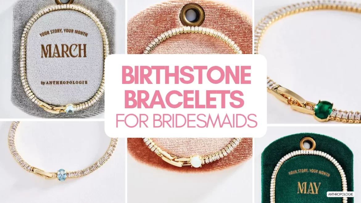 Birthstone bracelets for bridesmaids in colorful gemstone and tennis bracelet styles
