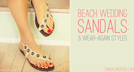Beach Wedding Sandals:  5 Wear-Again Styles (by EmmalineBride.com - photo/sandals: fibi & clo)