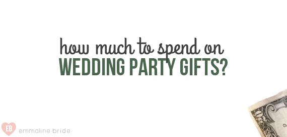 How Much to Spend on Wedding Party Gifts by EmmalineBride.com