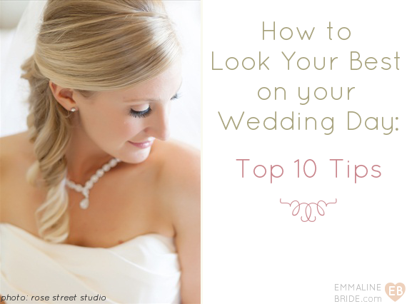 How to Look Your Best on Your Wedding Day: Top 10 Tips (via EmmalineBride.com) | photo: rose street studio