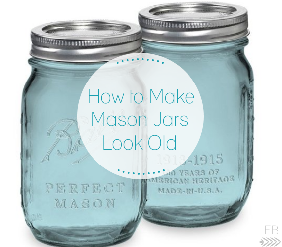 how to make mason jars look old