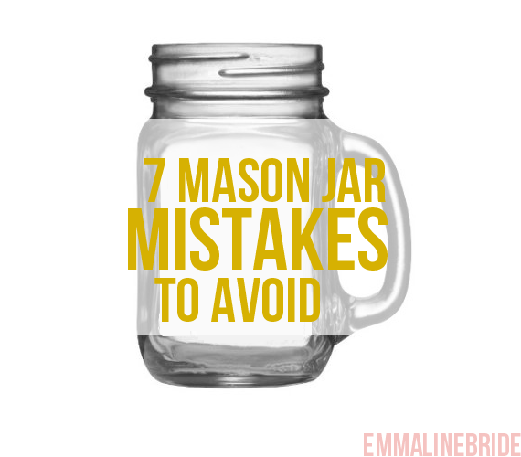 7 Mason Jar Mistakes to Avoid (by Emmaline Bride) #wedding