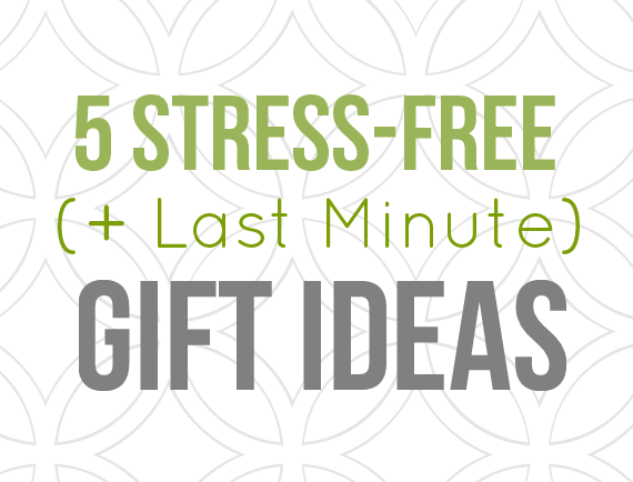 stress free and last minute gift ideas