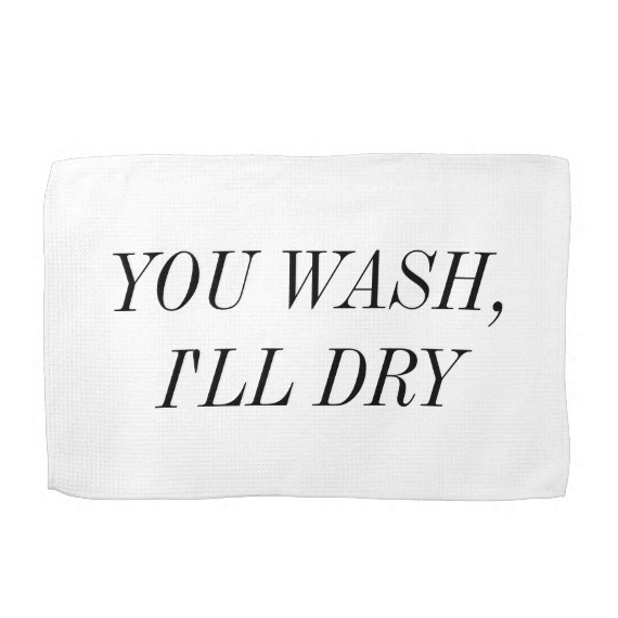 you wash ill dry kitchen tea towel - tea towels for wedding showers
